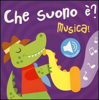 Musica! Che suono è? Libro sonoro