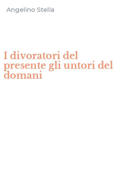 I divoratori del presente gli untori del domani