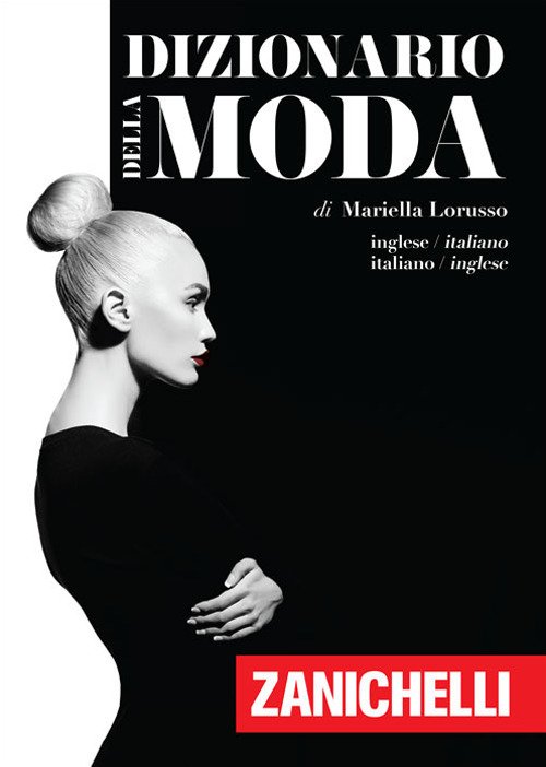 Dizionario della moda. Inglese-Italiano, Italiano-Inglese - Mariella  Lorusso - ZANICHELLI - Libro Ancora Store