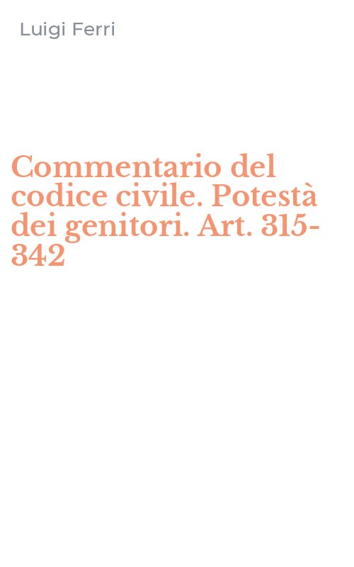 Commentario del codice civile. Potestà dei genitori. Art. 315-342