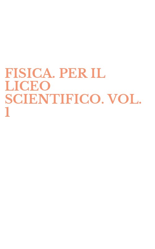 FISICA. PER IL LICEO SCIENTIFICO. VOL. 1