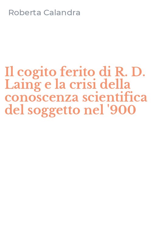 Il cogito ferito di R. D. Laing e la crisi della conoscenza scientifica del soggetto nel '900