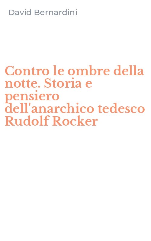 Contro le ombre della notte. Storia e pensiero dell'anarchico tedesco Rudolf Rocker