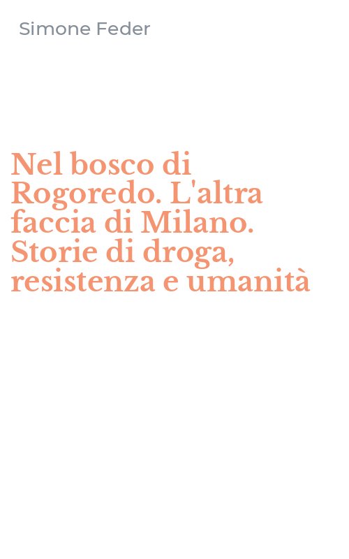 Nel bosco di Rogoredo. L'altra faccia di Milano. Storie di droga, resistenza e umanità