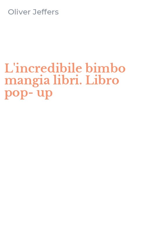 L'incredibile bimbo mangia libri. Libro pop-up