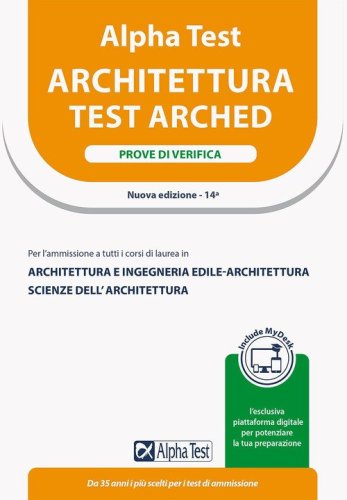 Alpha Test. Architettura. Prove di verifica. Per l'ammissione a tutti i corsi di laurea in Architettura e Ingegneria Edile-Architettura, Scienze dell'architettura. Ediz. MyDesk
