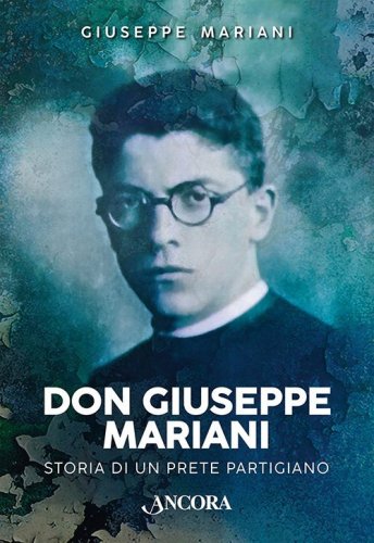 Don Giuseppe Mariani - Storia di un prete partigiano