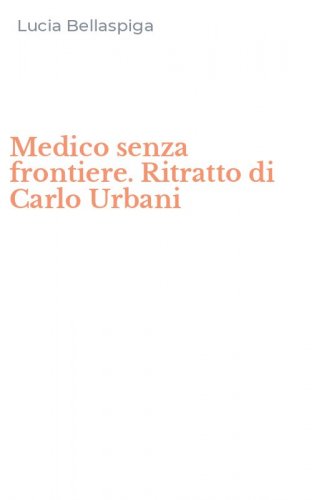 Medico senza frontiere. Ritratto di Carlo Urbani