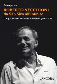 Roberto Vecchioni, da San Siro all'Infinito. Cinquant'anni di album e canzoni (1968-2018)