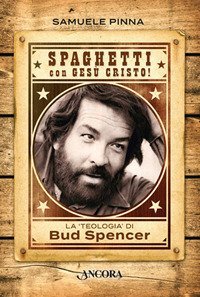 Spaghetti con Gesù Cristo! La teologia di Bud Spencer