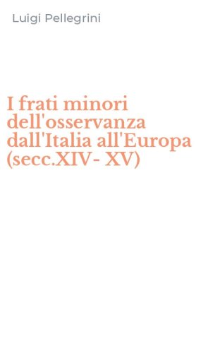 I frati minori dell'osservanza dall'Italia all'Europa (secc.XIV-XV)