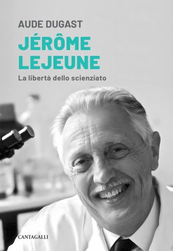 Jérôme Lejeune. La libertà dello scienziato