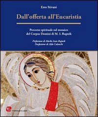 Dall'offerta all'Eucaristia. Percorso spirituale sul mosaico del Corpus Domini di M. I. Rupnik - DI M.I. RUPNIK