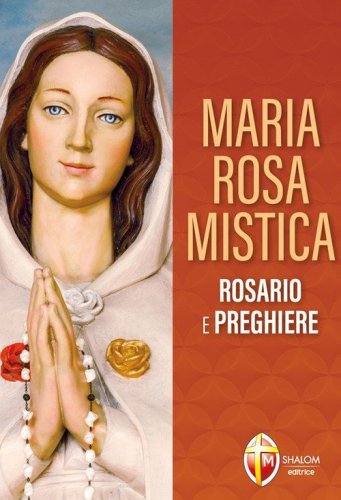 Maria Rosa Mistica. Rosario e preghiere