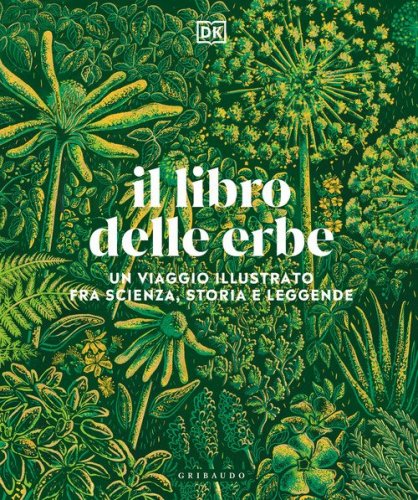 Il libro delle erbe. Un viaggio illustrato fra scienza, storia e leggende
