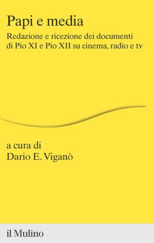 Papi e media. Redazione e ricezione dei documenti di Pio XI e Pio XII su cinema, radio e tv