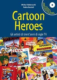 Cartoon heroes. Gli artisti di trent'anni di sigle TV