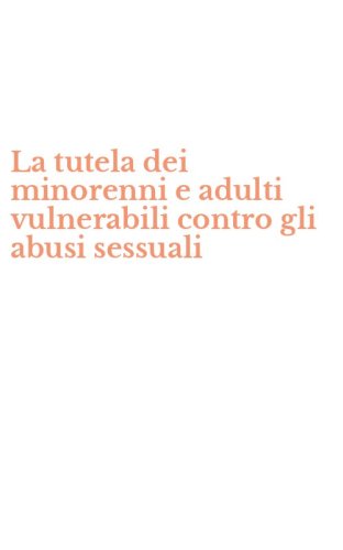 La tutela dei minorenni e adulti vulnerabili contro gli abusi sessuali