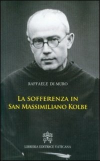 La sofferenza in San Massimiliano Kolbe