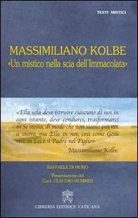 Massimiliano Kolbe. «Un mistico nella scia dell'Immacolata»