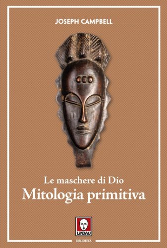Le maschere di Dio. Mitologia primitiva