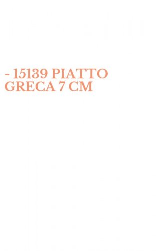 - 15139 PIATTO GRECA 7 CM