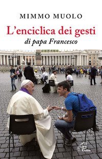 L'enciclica dei gesti di papa Francesco