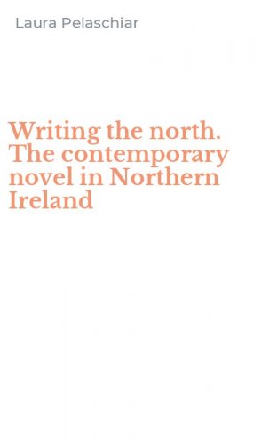 Writing the north. The contemporary novel in Northern Ireland
