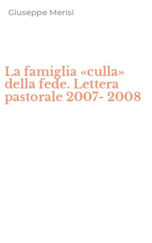 La famiglia «culla» della fede. Lettera pastorale 2007-2008
