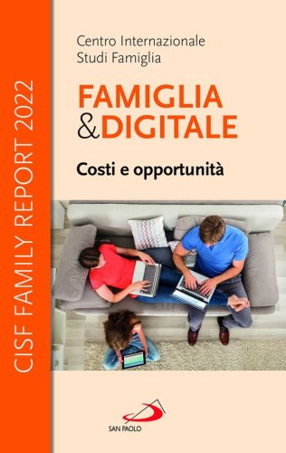 Famiglia e digitale. Costi e opportunità. CISF Family Report 2022
