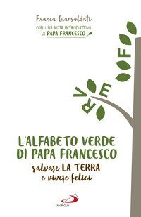 L'alfabeto verde di papa Francesco. Salvare la terra e essere felici