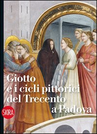 Giotto e i cicli pittorici del Trecento a Padova