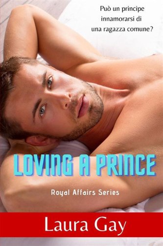 Loving a prince. Royal affairs series. Ediz. italiana