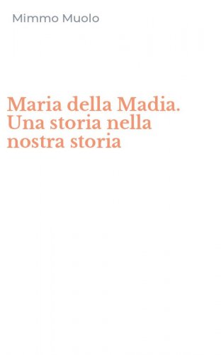 Maria della Madia. Una storia nella nostra storia