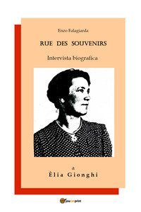 Rue des souvenirs. Intervista biografica a Èlia Gionghi