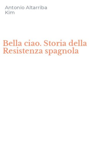 Bella ciao. Storia della Resistenza spagnola
