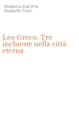 Leo Greco. Tre inchieste nella citt&agrave; eterna