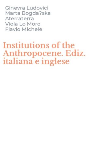 Institutions of the Anthropocene. Ediz. italiana e inglese