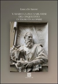 Vasari e la Zecca milanese del Ciqnuecento. Un tesoro da scoprire