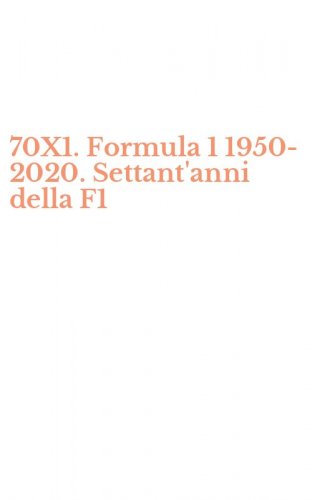 70X1. Formula 1 1950-2020. Settant'anni della F1