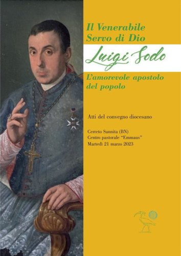 Il Venerabile servo di Dio: Luigi Sodo. L'amorevole apostolo&nbsp;del&nbsp;popolo.