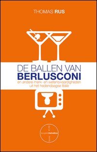 De ballen van Berlusconi. En andere merk- en wetenswaardigheden uit het hedendaagse Itali&euml;