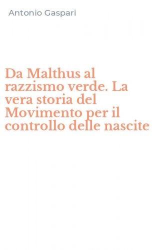 Da Malthus al razzismo verde. La vera storia del Movimento per il controllo delle nascite