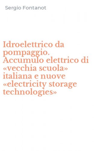 Idroelettrico da pompaggio. Accumulo elettrico di &laquo;vecchia scuola&raquo; italiana e nuove &laquo;electricity storage technologies&raquo;