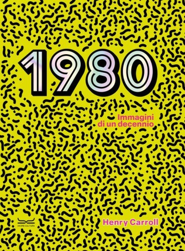 1980. Immagini di un decennio