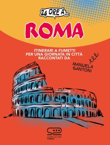 24 ore a... Roma. Itinerari a fumetti per una giornata in citt&agrave;