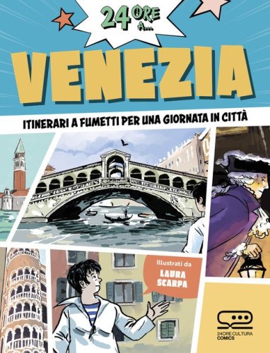 24 ore a... Venezia. Itinerari a fumetti per una giornata in citt&agrave;