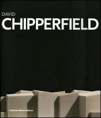 David Chipperfield. Idea e realt&agrave;. Catalogo della mostra (Padova, 19 novembre 2005-19 febbraio 2006). Ediz. italiana e inglese