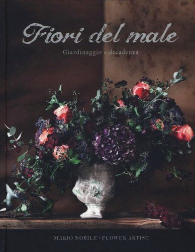 Fiori del male. Giardinaggio e decadenza