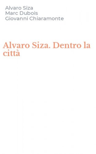 Alvaro Siza. Dentro la citt&agrave;